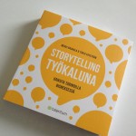 Mervi Rauhalan ja Tarja Vikströmin kirjoittama Storytelling työkaluna - vaikuta tarinoilla bisneksessä